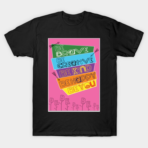 Be brave be creative be kind be thankful be happy be you T-Shirt by creativeideaz